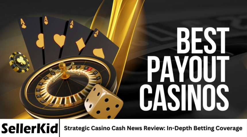 Strategic Casino Cash News Review: In-Depth Betting Coverage