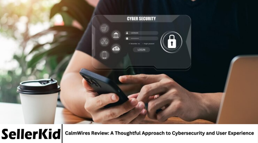CalmWires Review: A Thoughtful Approach to Cybersecurity and User Experience